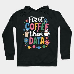 First Coffee Then Data Behavior Technician Behavioral Tech Hoodie